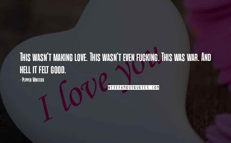 Pepper Winters Quotes: This wasn't making love. This wasn't even fucking. This was war. And hell it felt good.