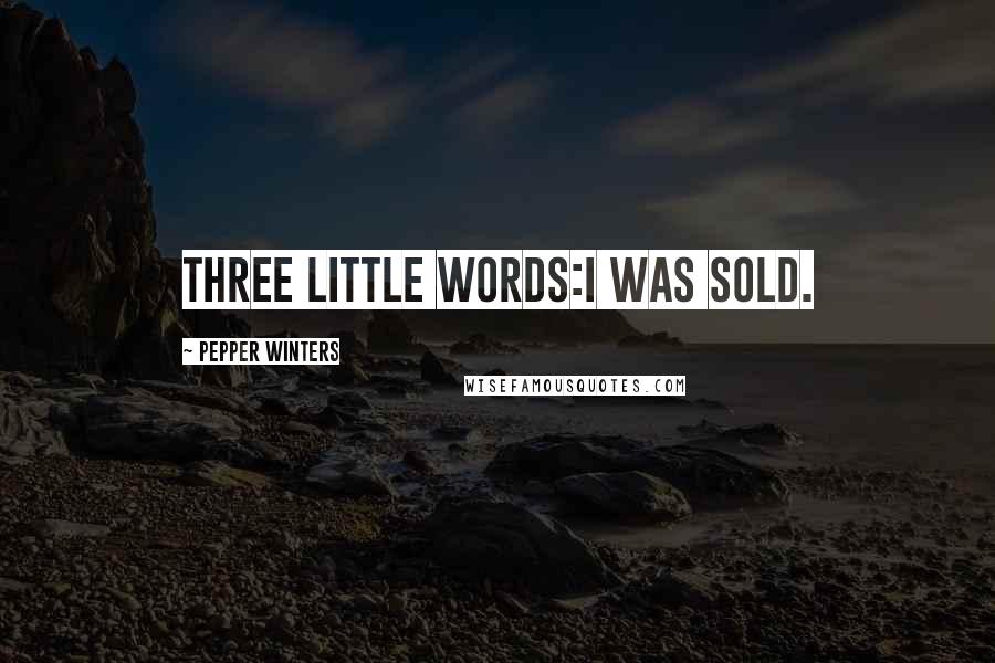 Pepper Winters Quotes: Three little words:I was sold.