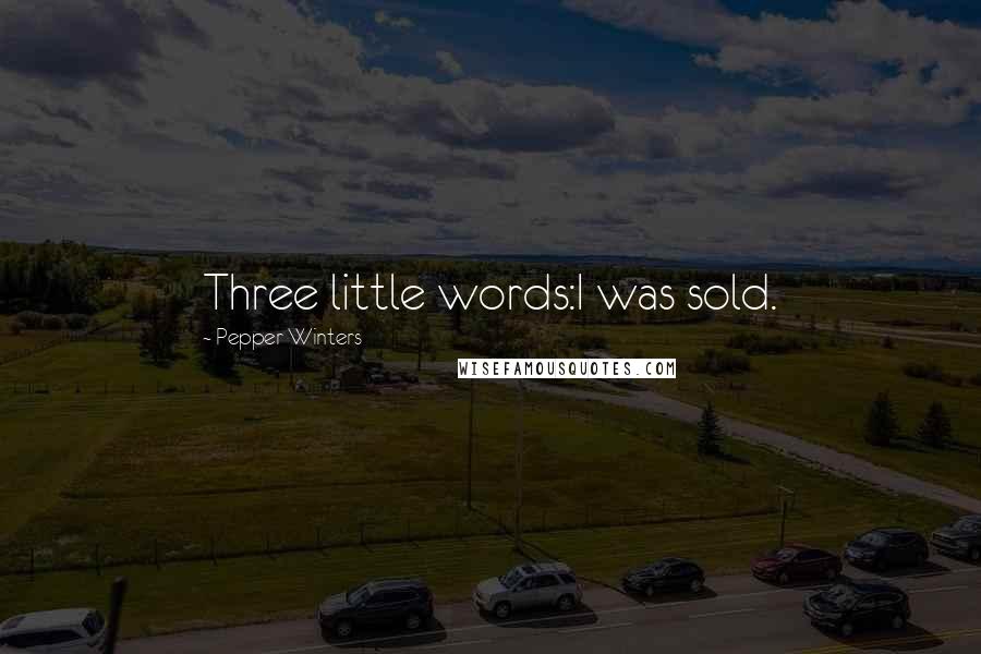 Pepper Winters Quotes: Three little words:I was sold.