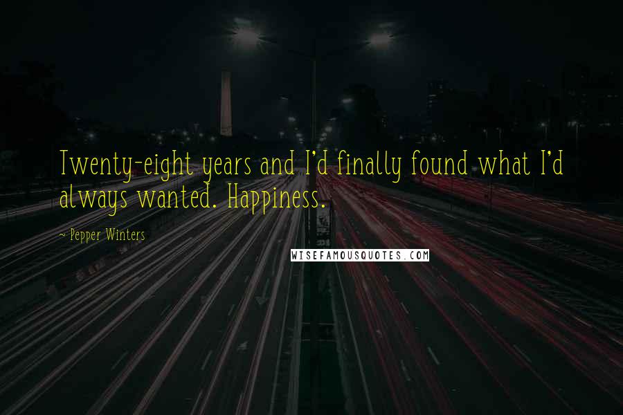 Pepper Winters Quotes: Twenty-eight years and I'd finally found what I'd always wanted. Happiness.