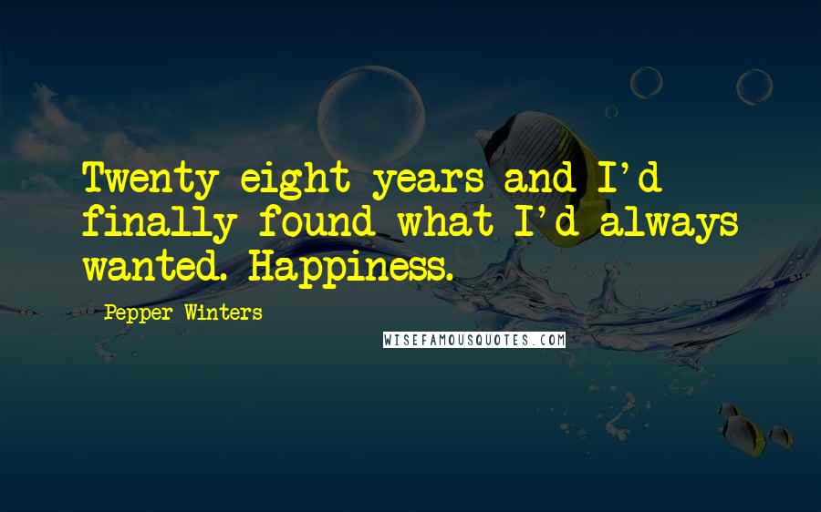 Pepper Winters Quotes: Twenty-eight years and I'd finally found what I'd always wanted. Happiness.