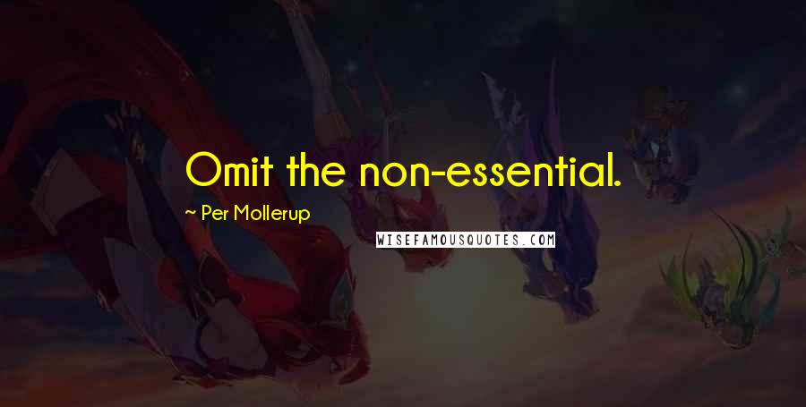 Per Mollerup Quotes: Omit the non-essential.