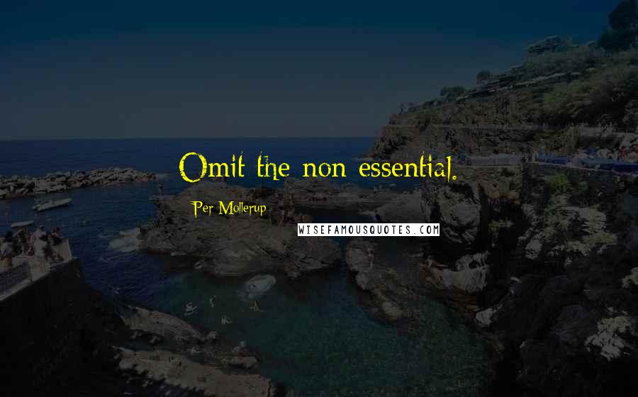 Per Mollerup Quotes: Omit the non-essential.