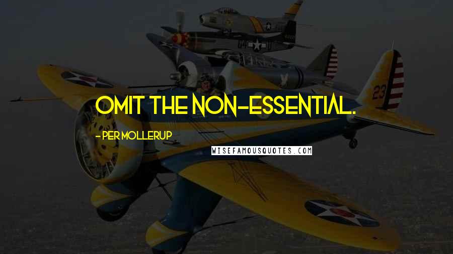 Per Mollerup Quotes: Omit the non-essential.