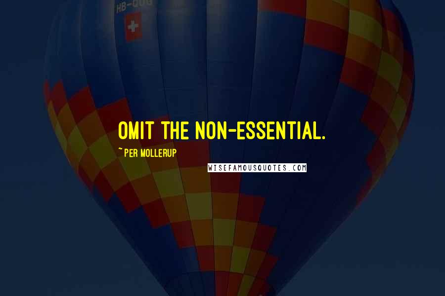 Per Mollerup Quotes: Omit the non-essential.