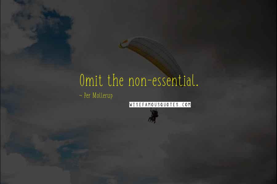 Per Mollerup Quotes: Omit the non-essential.