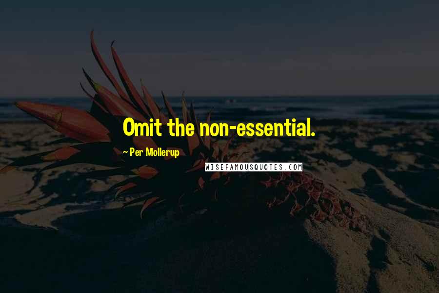 Per Mollerup Quotes: Omit the non-essential.