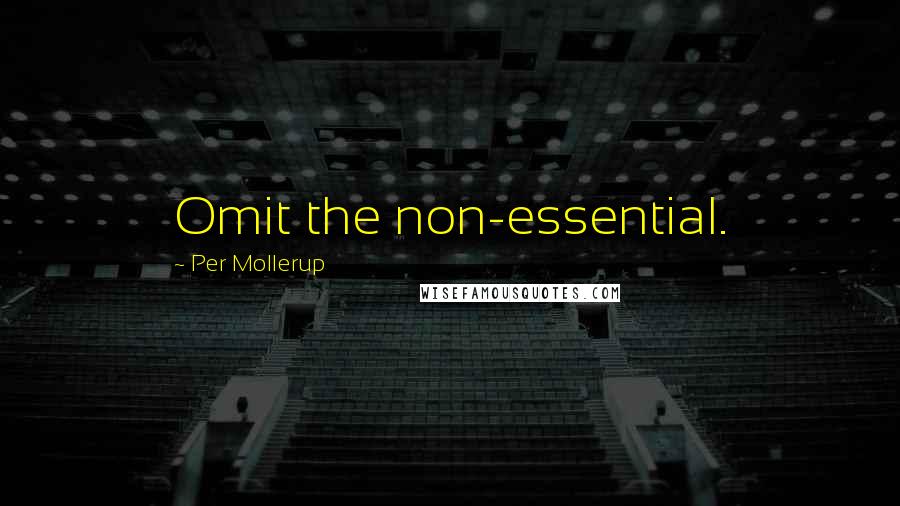 Per Mollerup Quotes: Omit the non-essential.