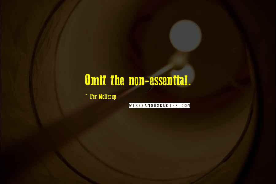 Per Mollerup Quotes: Omit the non-essential.