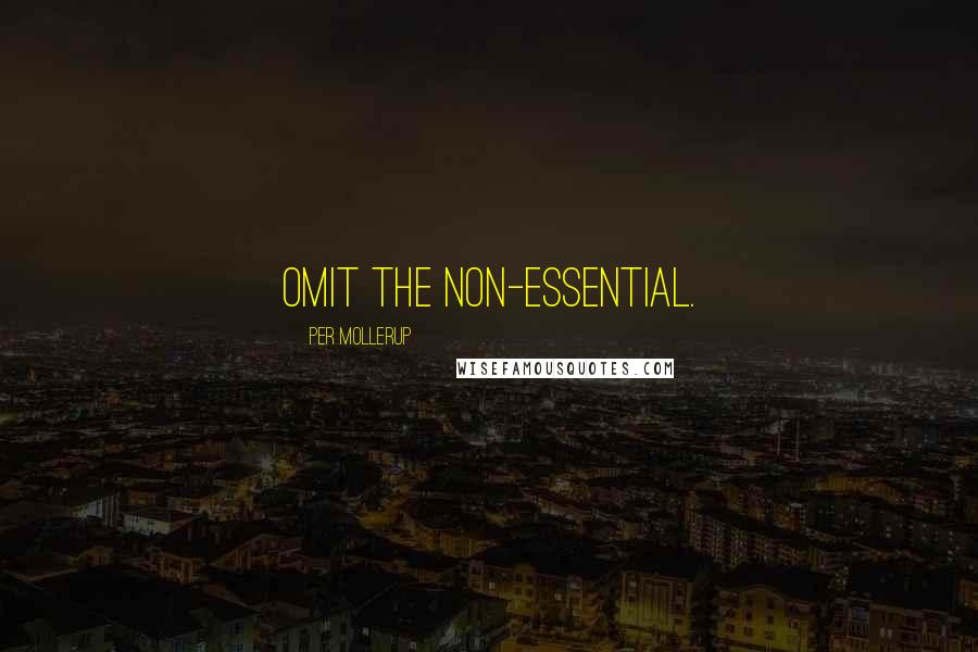 Per Mollerup Quotes: Omit the non-essential.