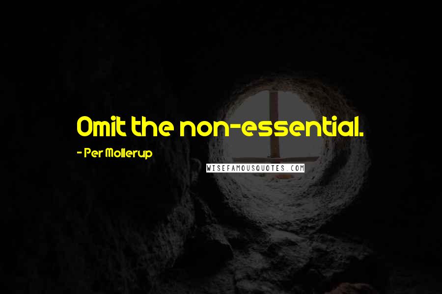 Per Mollerup Quotes: Omit the non-essential.