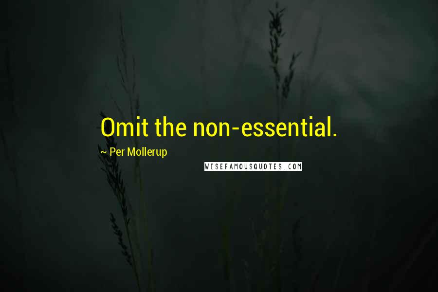 Per Mollerup Quotes: Omit the non-essential.