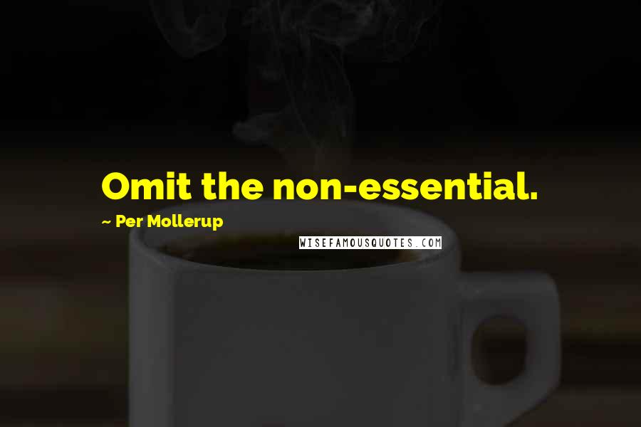 Per Mollerup Quotes: Omit the non-essential.