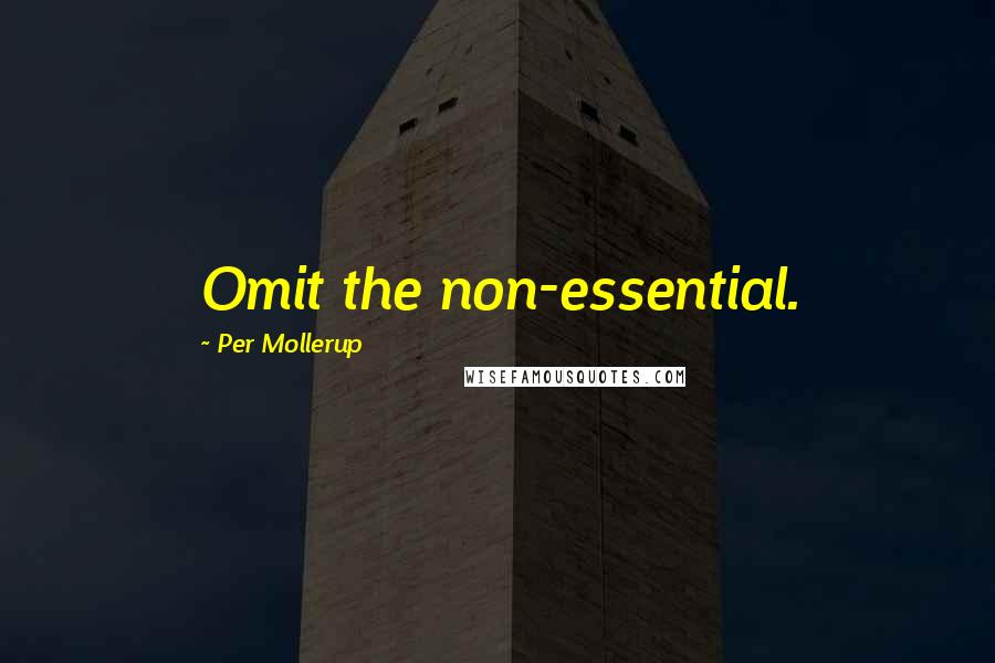 Per Mollerup Quotes: Omit the non-essential.