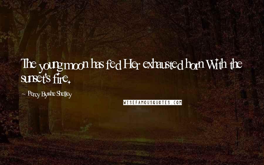 Percy Bysshe Shelley Quotes: The young moon has fed Her exhausted horn With the sunset's fire.