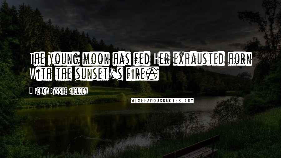 Percy Bysshe Shelley Quotes: The young moon has fed Her exhausted horn With the sunset's fire.