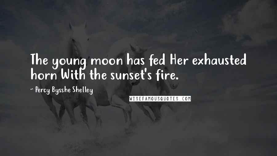 Percy Bysshe Shelley Quotes: The young moon has fed Her exhausted horn With the sunset's fire.