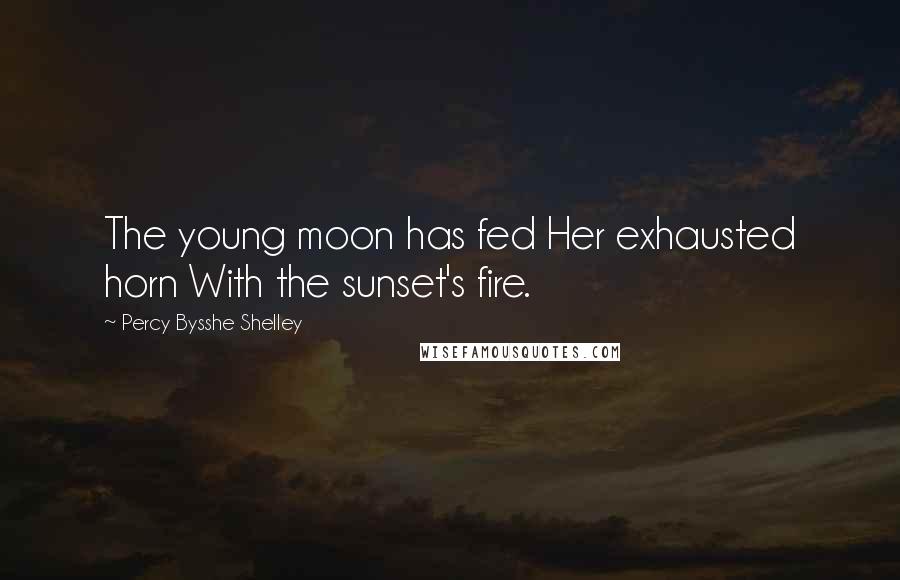 Percy Bysshe Shelley Quotes: The young moon has fed Her exhausted horn With the sunset's fire.