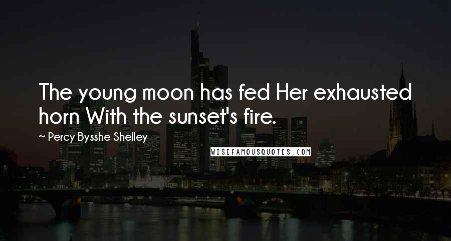 Percy Bysshe Shelley Quotes: The young moon has fed Her exhausted horn With the sunset's fire.