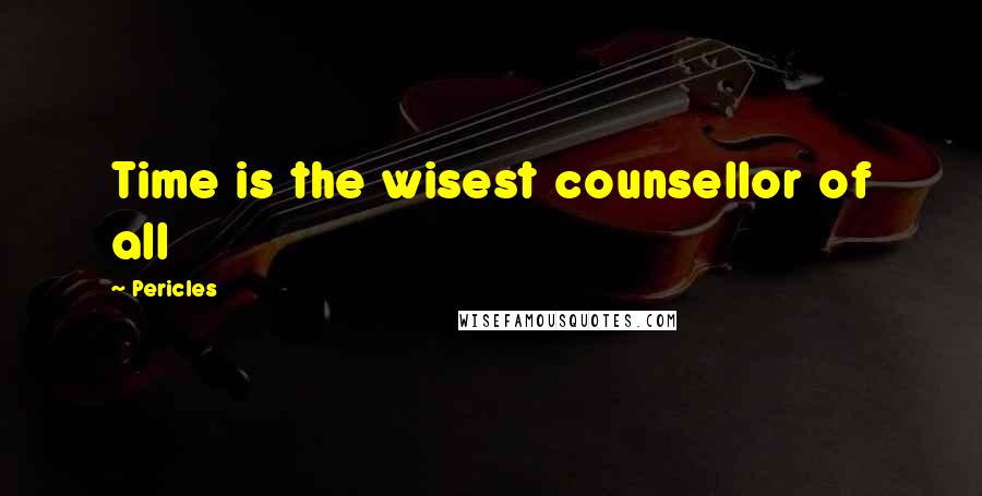 Pericles Quotes: Time is the wisest counsellor of all