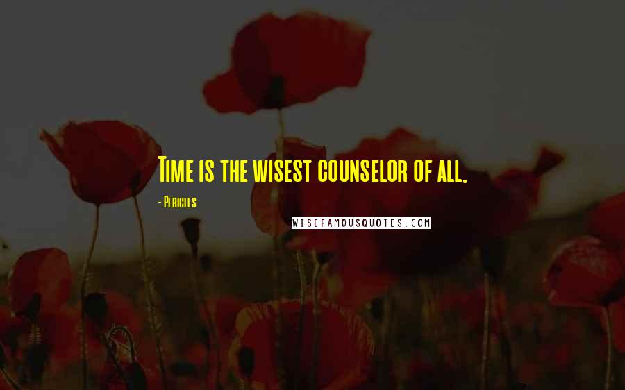 Pericles Quotes: Time is the wisest counselor of all.
