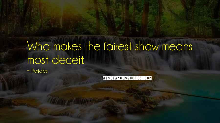 Pericles Quotes: Who makes the fairest show means most deceit.