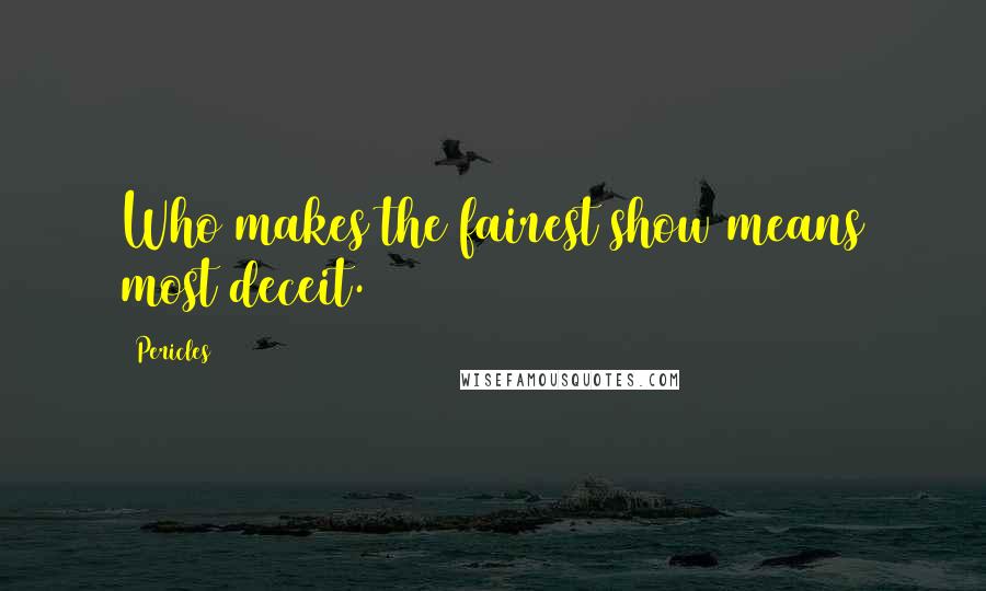 Pericles Quotes: Who makes the fairest show means most deceit.