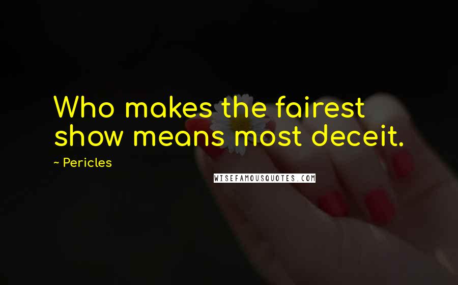 Pericles Quotes: Who makes the fairest show means most deceit.