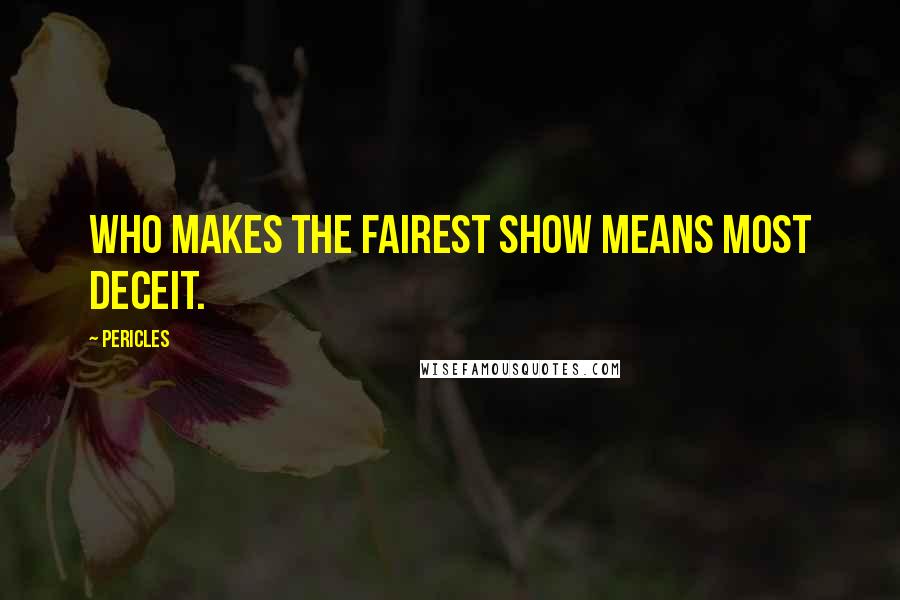 Pericles Quotes: Who makes the fairest show means most deceit.