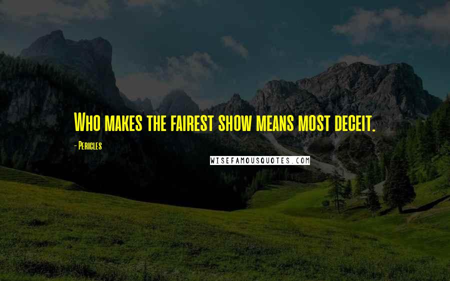 Pericles Quotes: Who makes the fairest show means most deceit.