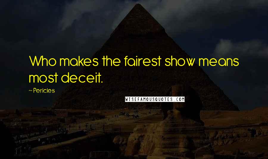 Pericles Quotes: Who makes the fairest show means most deceit.