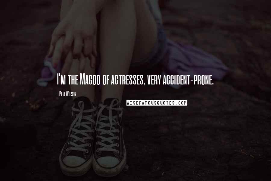 Peta Wilson Quotes: I'm the Magoo of actresses, very accident-prone.