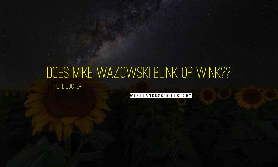 Pete Docter Quotes: Does Mike Wazowski blink or wink??