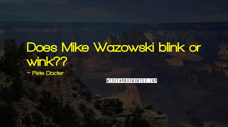 Pete Docter Quotes: Does Mike Wazowski blink or wink??