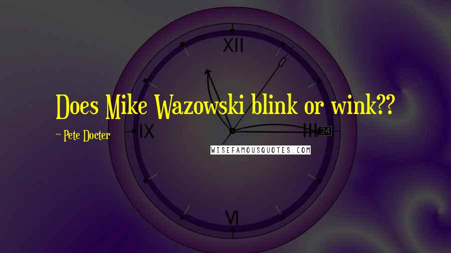 Pete Docter Quotes: Does Mike Wazowski blink or wink??