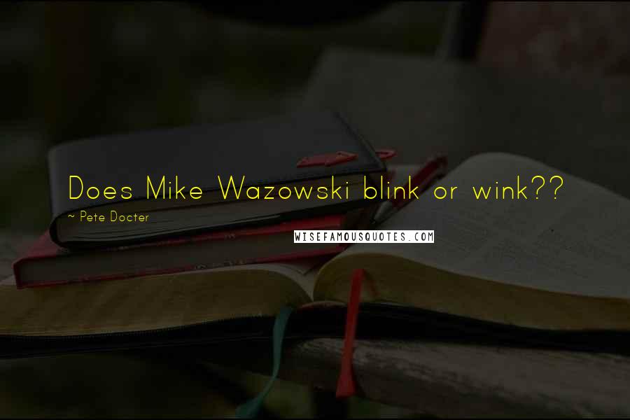 Pete Docter Quotes: Does Mike Wazowski blink or wink??