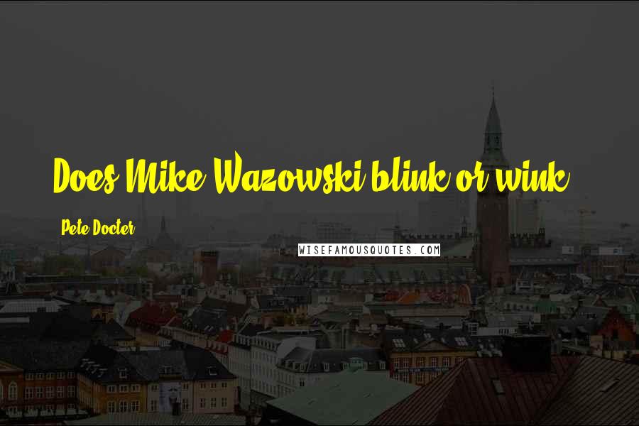 Pete Docter Quotes: Does Mike Wazowski blink or wink??