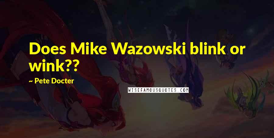 Pete Docter Quotes: Does Mike Wazowski blink or wink??