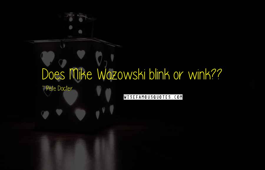 Pete Docter Quotes: Does Mike Wazowski blink or wink??