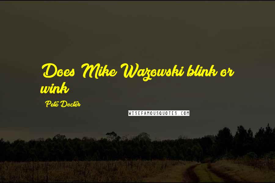 Pete Docter Quotes: Does Mike Wazowski blink or wink??