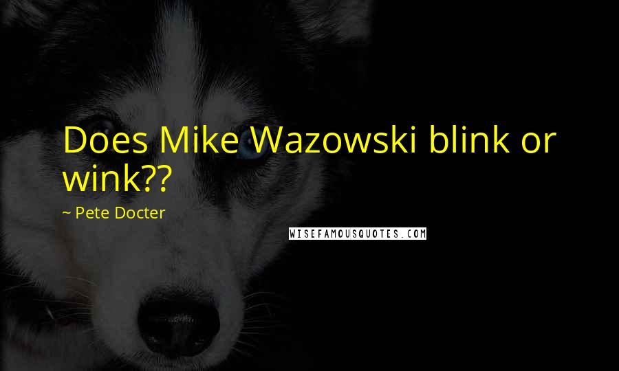 Pete Docter Quotes: Does Mike Wazowski blink or wink??