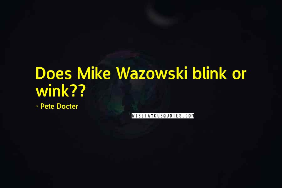 Pete Docter Quotes: Does Mike Wazowski blink or wink??