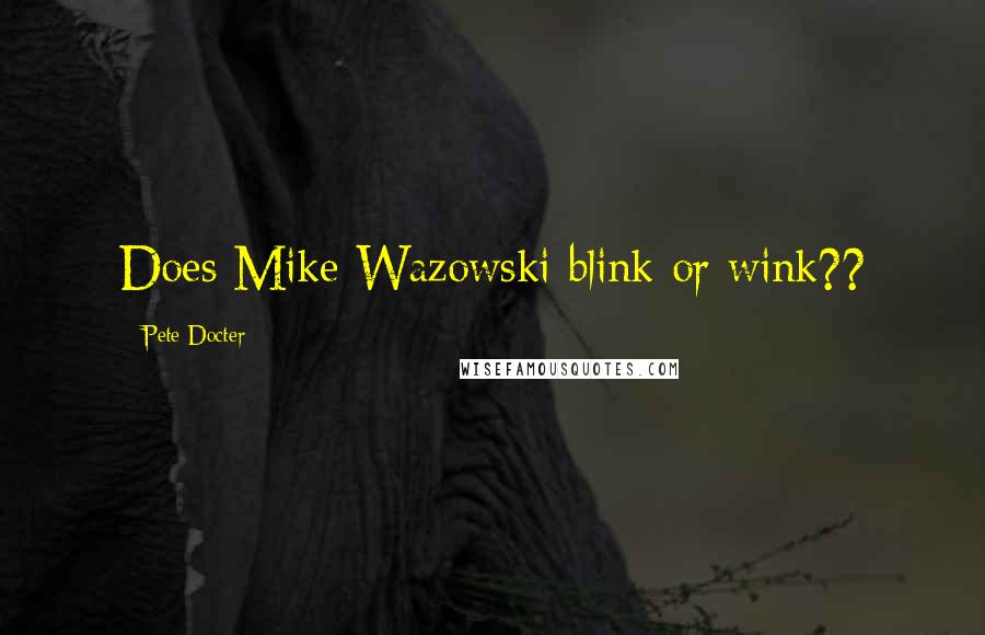 Pete Docter Quotes: Does Mike Wazowski blink or wink??