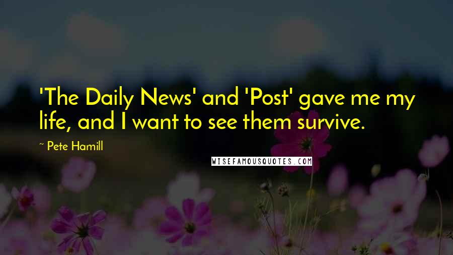 Pete Hamill Quotes: 'The Daily News' and 'Post' gave me my life, and I want to see them survive.