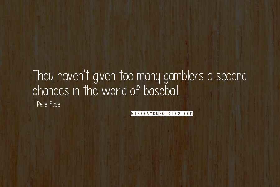 Pete Rose Quotes: They haven't given too many gamblers a second chances in the world of baseball.