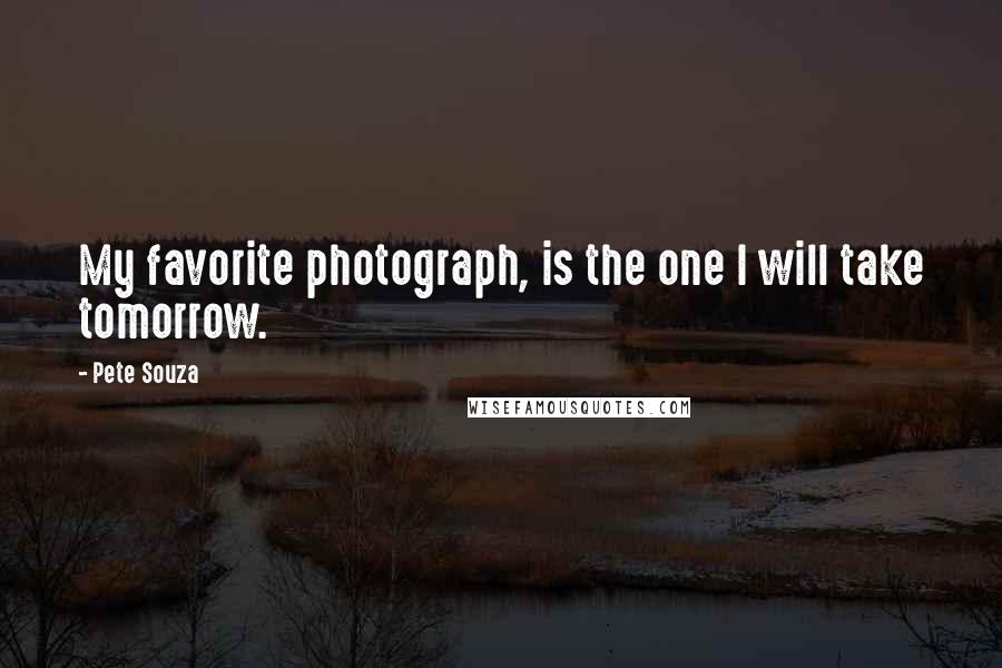 Pete Souza Quotes: My favorite photograph, is the one I will take tomorrow.