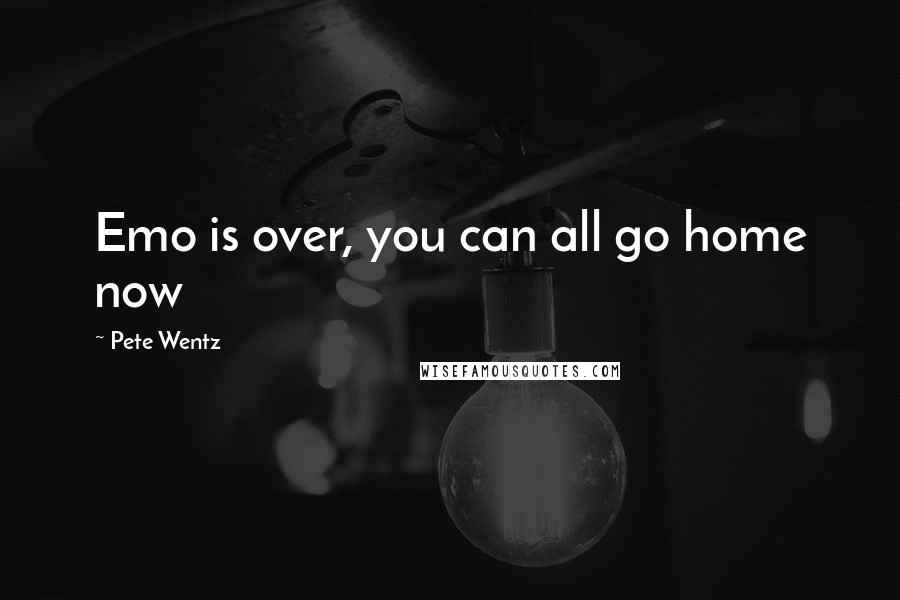 Pete Wentz Quotes: Emo is over, you can all go home now