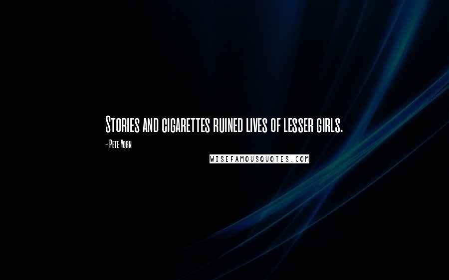 Pete Yorn Quotes: Stories and cigarettes ruined lives of lesser girls.