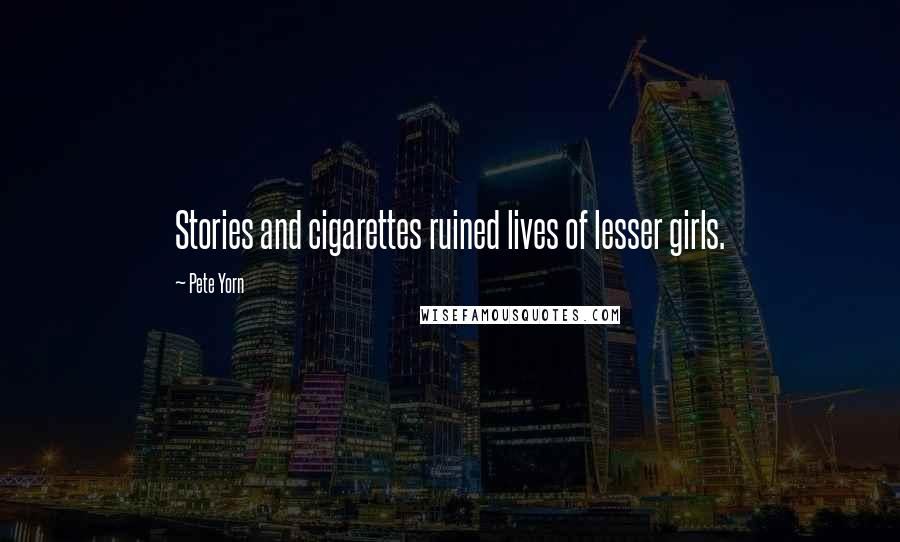 Pete Yorn Quotes: Stories and cigarettes ruined lives of lesser girls.