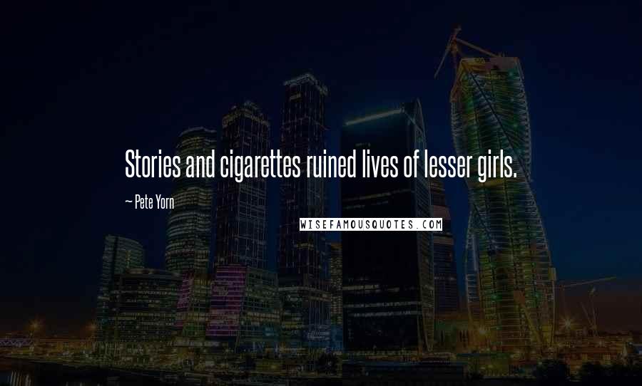 Pete Yorn Quotes: Stories and cigarettes ruined lives of lesser girls.